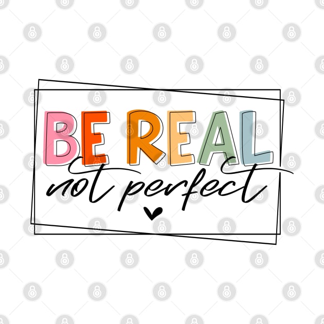 Be real Not perfect by MZeeDesigns