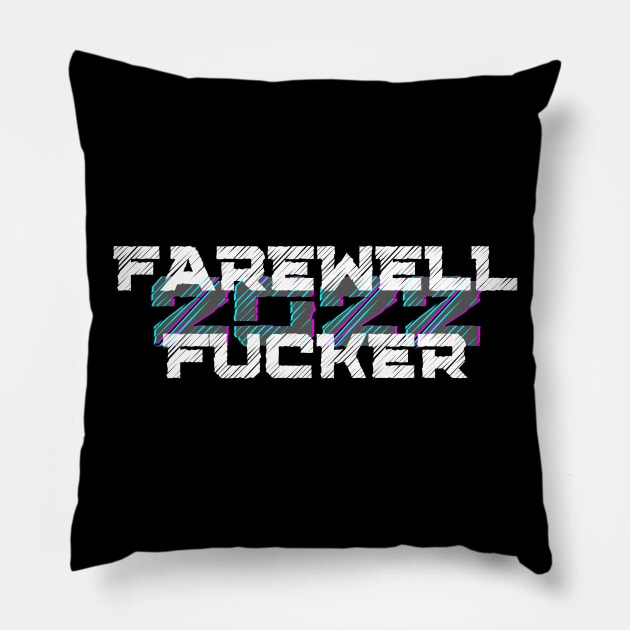 Farewell Fucker 2022, 2022 Sucks, Welcome 2023, Happy New Year 2023, Fuck Off 2022 Pillow by That Cheeky Tee