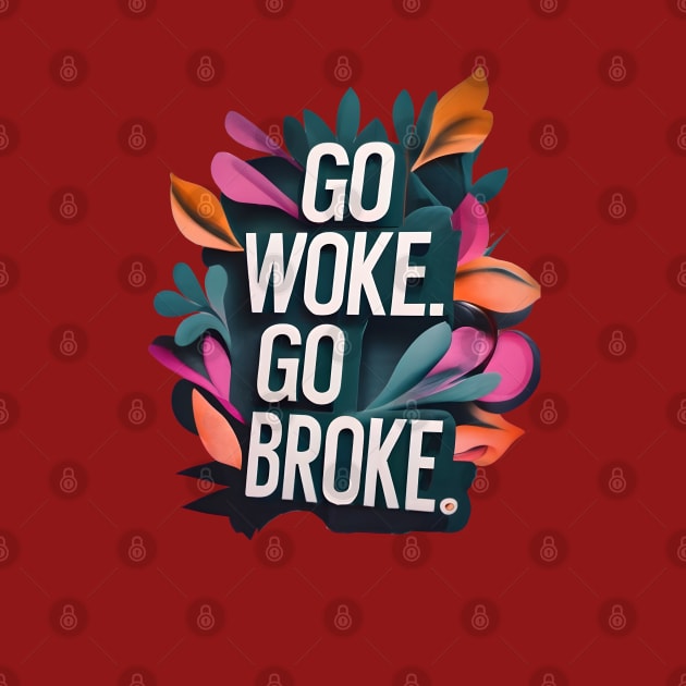 Go Woke, Go Broke by TooplesArt