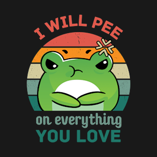 Funny Frog - I will pee on everything you love T-Shirt