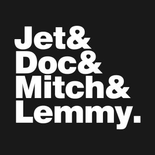 Jet & Doc & Mitch & Lemmy T-Shirt