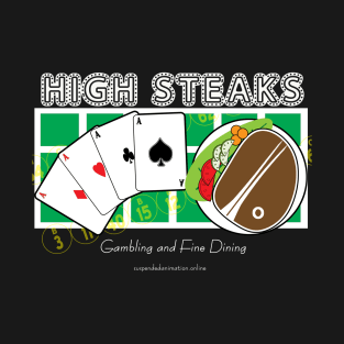 High Steaks: Gambling and Fine Dining T-Shirt