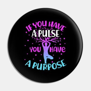 If You Have a Pulse You Have a Purpose Yoga Meditation Pin