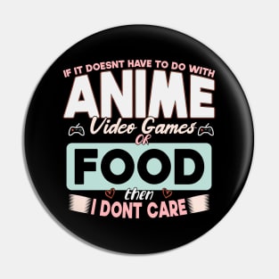 If It Doesn't Have To Do With Anime Video Games Or Food Then I Don't Care Pin