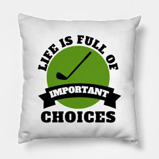 Life Is Full Of Important Choices Golf Pillow