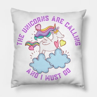 The Unicorns Are Calling and I Must Go Pillow