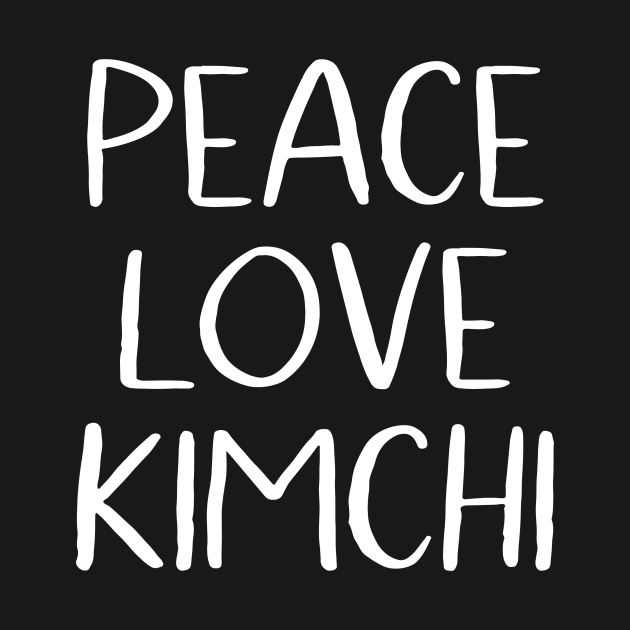 Peace Love Kimchi by MessageOnApparel