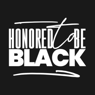 HONORED TO BE BLACK T-Shirt