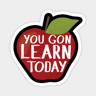 Teacher Appreciation Gift - You Gon' Learn Today Magnet