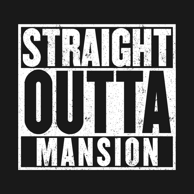 Straight Outta Mansion T-Shirt by mangobanana