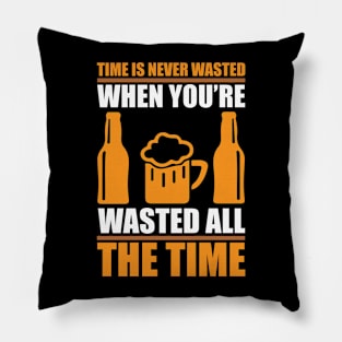 Time Is Never Wasted When You re Wasted All The Time T Shirt For Women Men Pillow