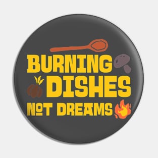 BURNING DISHES NOT DREAMS CHEF'S LIFE Pin