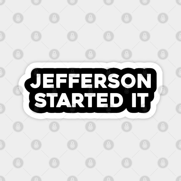 Jefferson Started It Magnet by Solenoid Apparel