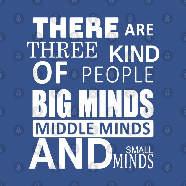 there are three kind of people big minds middle minds and small by slawers