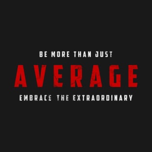 Be More Than Just Average T-Shirt