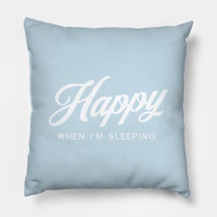 Happy When I'm Sleeping - White on Blue Pillow