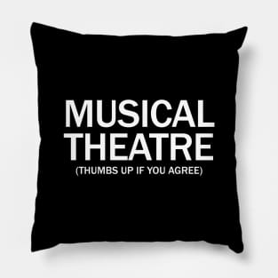 Musical Theater. (Thumbs up if you agree) in white. Pillow