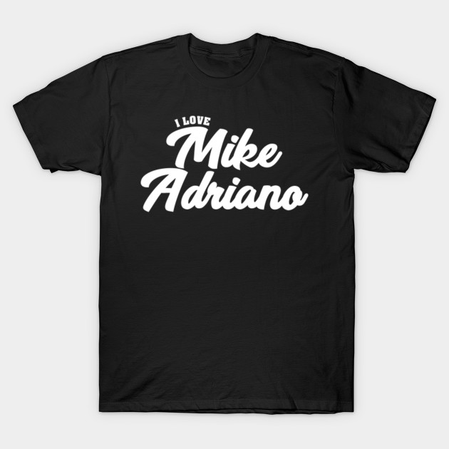 I Love Mike Adriano Celebrity T Shirt Teepublic