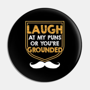 Laugh At My Puns Or Youre Grounded Dad Jokes Daddy Punchline Pin