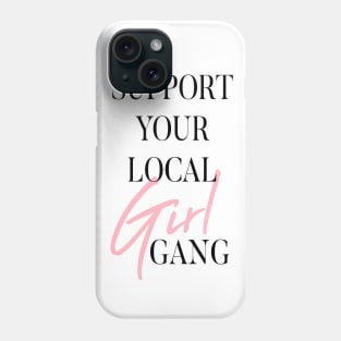 Support Your Local Girl Gang Phone Case