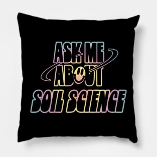 Ask Me About Soil Science Pillow