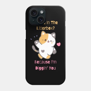 Flirty Cat, Are We In The Litterbox? Because I'm Diggin' You Phone Case