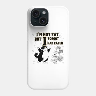 Cat i am mot fat but i forgot i had eaten Phone Case