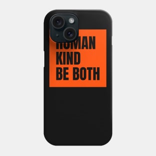 Human Kind be Both Phone Case