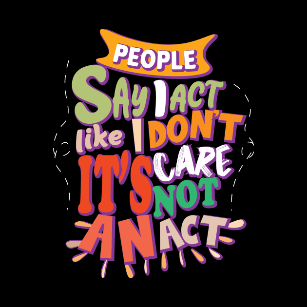 People Say I Act Like I Don't Care by aidreamscapes