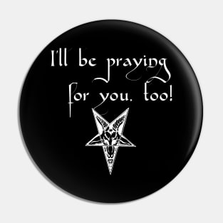 I'll be praying for you, too! Satanic Humor Pin