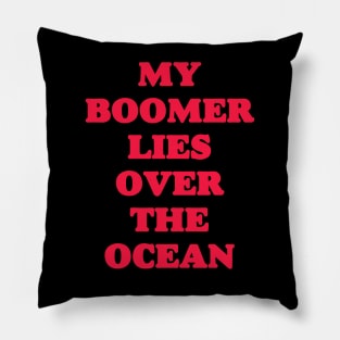 My Boomer Lies Over The Ocean - Baby Boomer meme - baby boomers - Gen Z Pillow