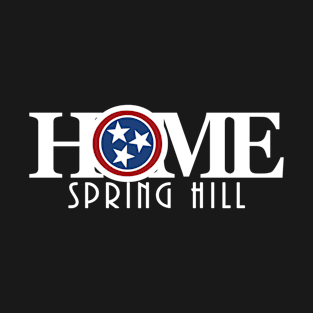 HOME Spring Hill Tennessee T-Shirt