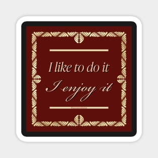 Lestat - I like to do it, I enjoy it Magnet