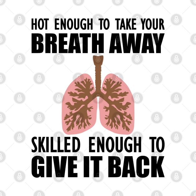 Nurse - Hot enough to take your breath away skilled enough to give it back by KC Happy Shop