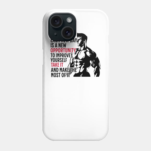 Each New Day Is A New Opportunity To Improve Yourself. Take It. And Make The Most Of It | Motivational & Inspirational | Gift or Present for Gym Lovers Phone Case by Junalben Mamaril