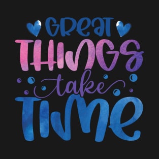 Great things take time motivation T-Shirt