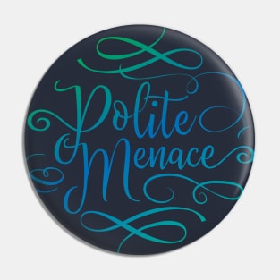 Polite Menace Pin