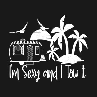 I'm sexy and I tow it, Funny Caravan Camping, Camp Trees Hike Hiking Camping T-Shirt