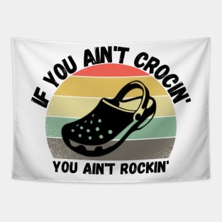 If You Ain't Crocin' You Ain't Rockin', Crocs lover Gift Tapestry