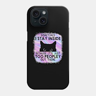 It's Too Peopley Out There Cat Tie Dye Funny Phone Case