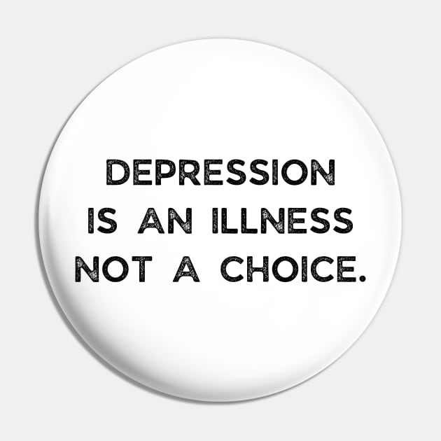 Depression Is An Illness Not A Choice Pin by busines_night