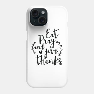 Eat Pray and Give Thanks Phone Case