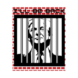 Classic Trump 'I'll Be Back' Jail Wall Art - A Statement on Freedom and Resilience T-Shirt