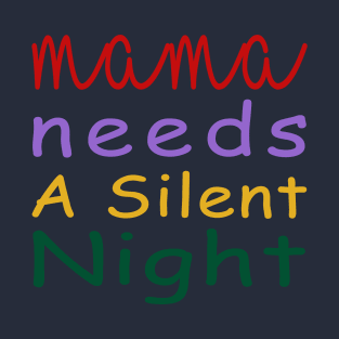 Mama Needs A Silent Night T-Shirt