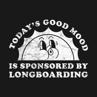 Today's Good Mood Is Sponsored By Longboarding Gift for Longboarding Lover T-Shirt