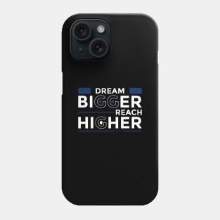 Dream Bigger Reach Higher Phone Case