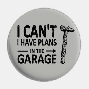 I CAN'T I Have PLANS in the GARAGE Carpenter Wood Working Framer Black Pin