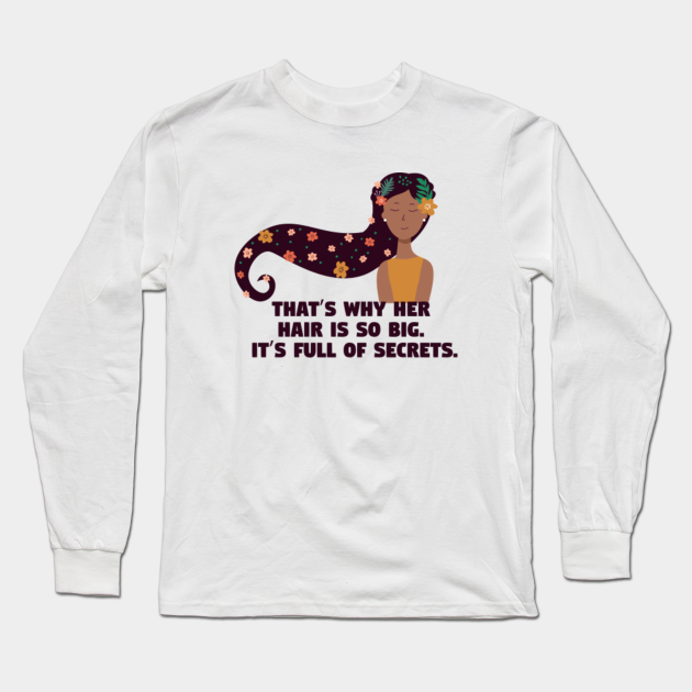 That's why her hair is so big, its full of secrets - Mean Girls Quote - Big Hair - Long Sleeve T-Shirt | TeePublic That's why her hair is so big, its full of secrets - Mean Girls Quote - Big Hair - Long Sleeve T-Shirt | TeePublic