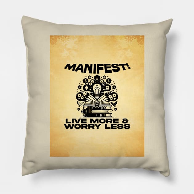 Manifest! Live More, Worry Less Pillow by Shop Knowbodys Business