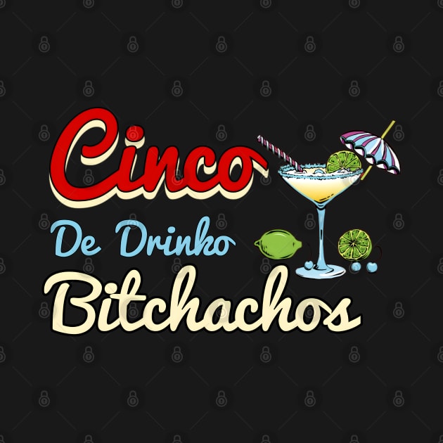 Cinco De Drinko Bitchachos by r.abdulazis